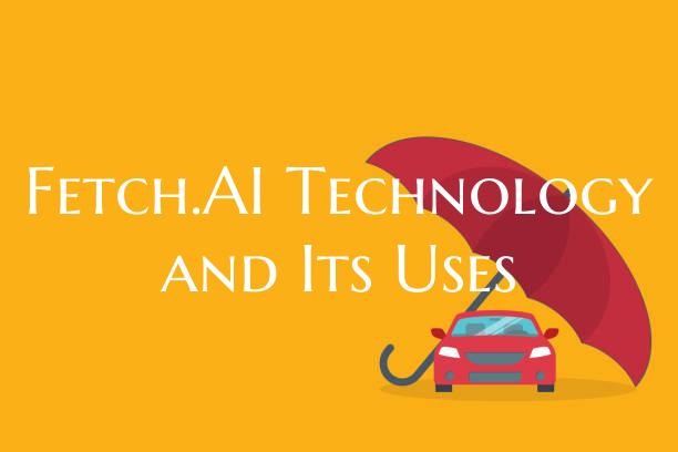 Fetch.AI Technology and Its ...